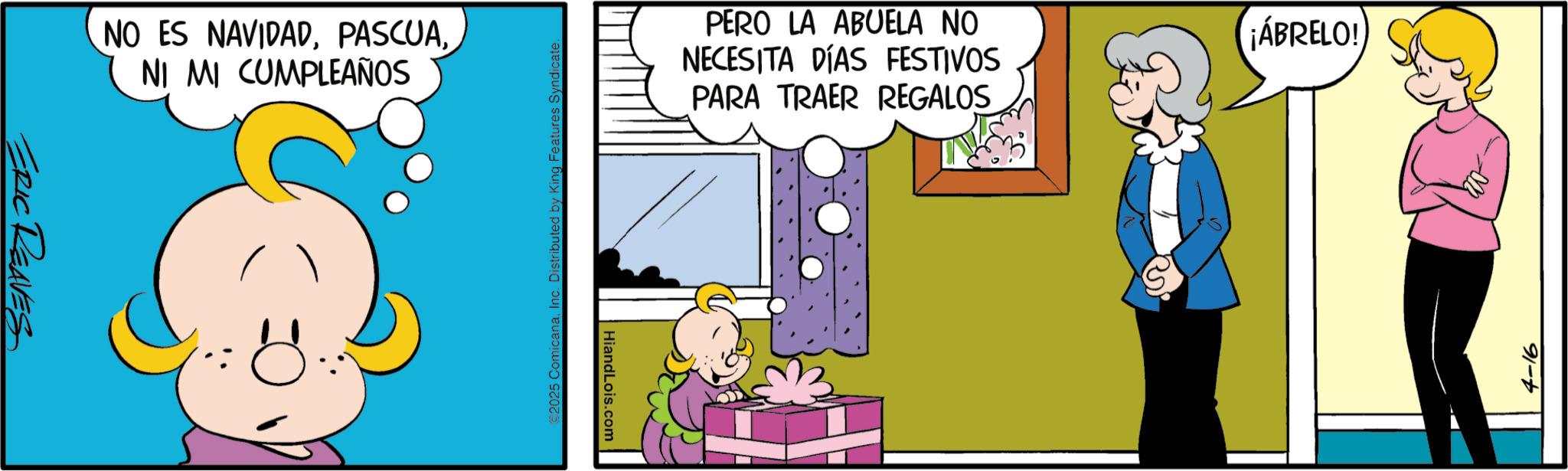 Fictional character OCR: ERIC REAVES NO ES NAVIDADNI MI CUMPLEAÑOS PERO LA ABUELA NO NECESITA DÍAS FESTIVOS PARA TRAER REGALOS €2025 C HiandLois.com ¡ÁBRELO! 4-16 ERIC REAVES NO ES NAVIDADNI MI CUMPLEAÑOS PERO LA ABUELA NO NECESITA DÍAS FESTIVOS PARA TRAER REGALOS € 2025 C HiandLois.com ¡ ÁBRELO ! 4-16