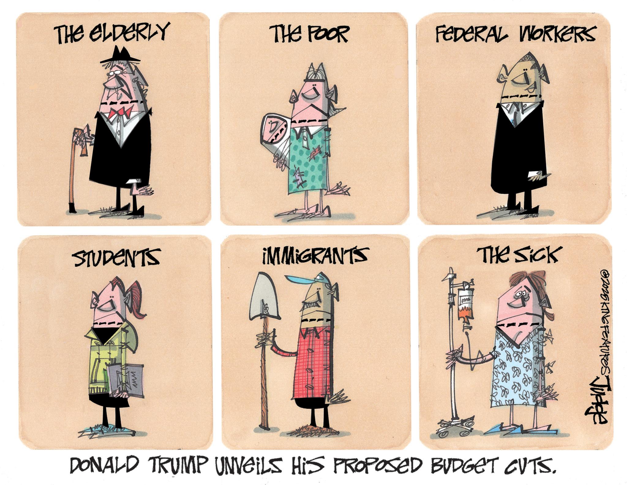 Graphic design OCR: THE ELDERLY THE POOR FEDERAL WORKERS STUDENTS ¡MMIGRANTS The Sick @2025 KING FEATURES Judge DONALD TRUMP UNVEILS HIS PROPOSED BUDGET CUTS. ww THE ELDERLY THE POOR FEDERAL WORKERS STUDENTS ¡ MMIGRANTS The Sick @ 2025 KING FEATURES Judge DONALD TRUMP UNVEILS HIS PROPOSED BUDGET CUTS . ww