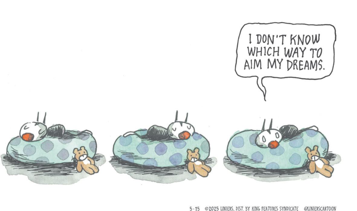 Animation OCR: I DON'T KNOW WHICH WAY TO AIM MY DREAMS. 0 5-15 2025 LINIERSDIST. BY KING FEATURES SYNDICATE @LINIERSCARTOON I DON'T KNOW WHICH WAY TO AIM MY DREAMS . 0 5-15 2025 LINIERSDIST . BY KING FEATURES SYNDICATE @LINIERSCARTOON