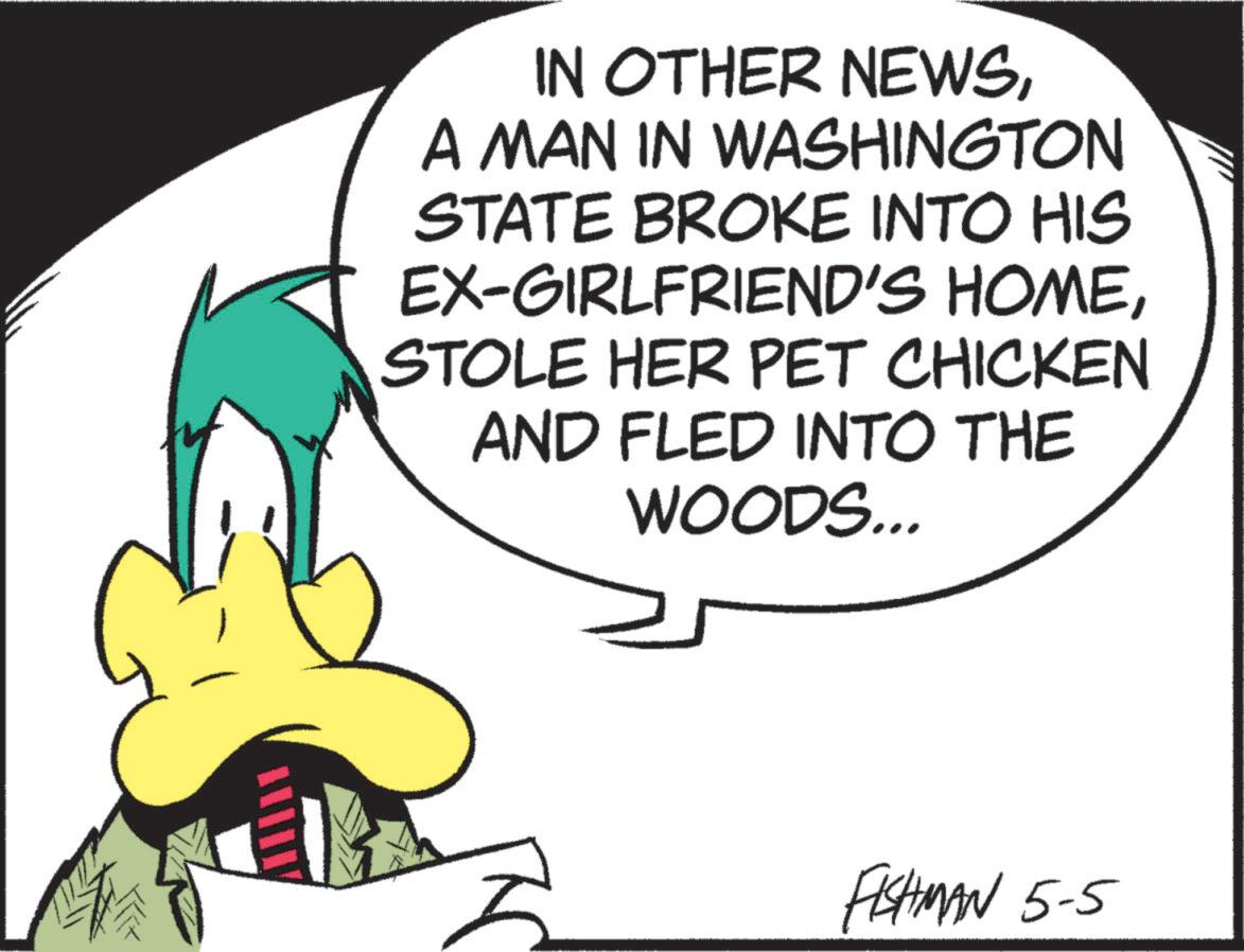 Fiction OCR: IN OTHER NEWSA MAN IN WASHINGTON STATE BROKE INTO HIS EX-GIRLFRIEND'S HOMESTOLE HER PET CHICKEN AND FLED INTO THE WOODS... FISHMAN 5-5 IN OTHER NEWSA MAN IN WASHINGTON STATE BROKE INTO HIS EX - GIRLFRIEND'S HOMESTOLE HER PET CHICKEN AND FLED INTO THE WOODS ... FISHMAN 5-5