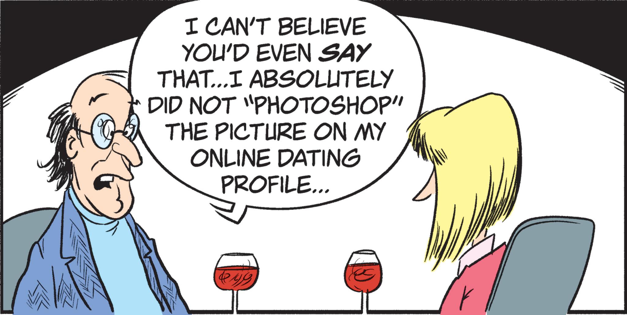 Fictional character OCR: I CAN'T BELIEVE YOU'D EVEN SAY THAT...I ABSOLUTELY DID NOT "PHOTOSHOP" THE PICTURE ON MY ONLINE DATING PROFILE... 49 D I CAN'T BELIEVE YOU'D EVEN SAY THAT ... I ABSOLUTELY DID NOT " PHOTOSHOP " THE PICTURE ON MY ONLINE DATING PROFILE ... 49 D