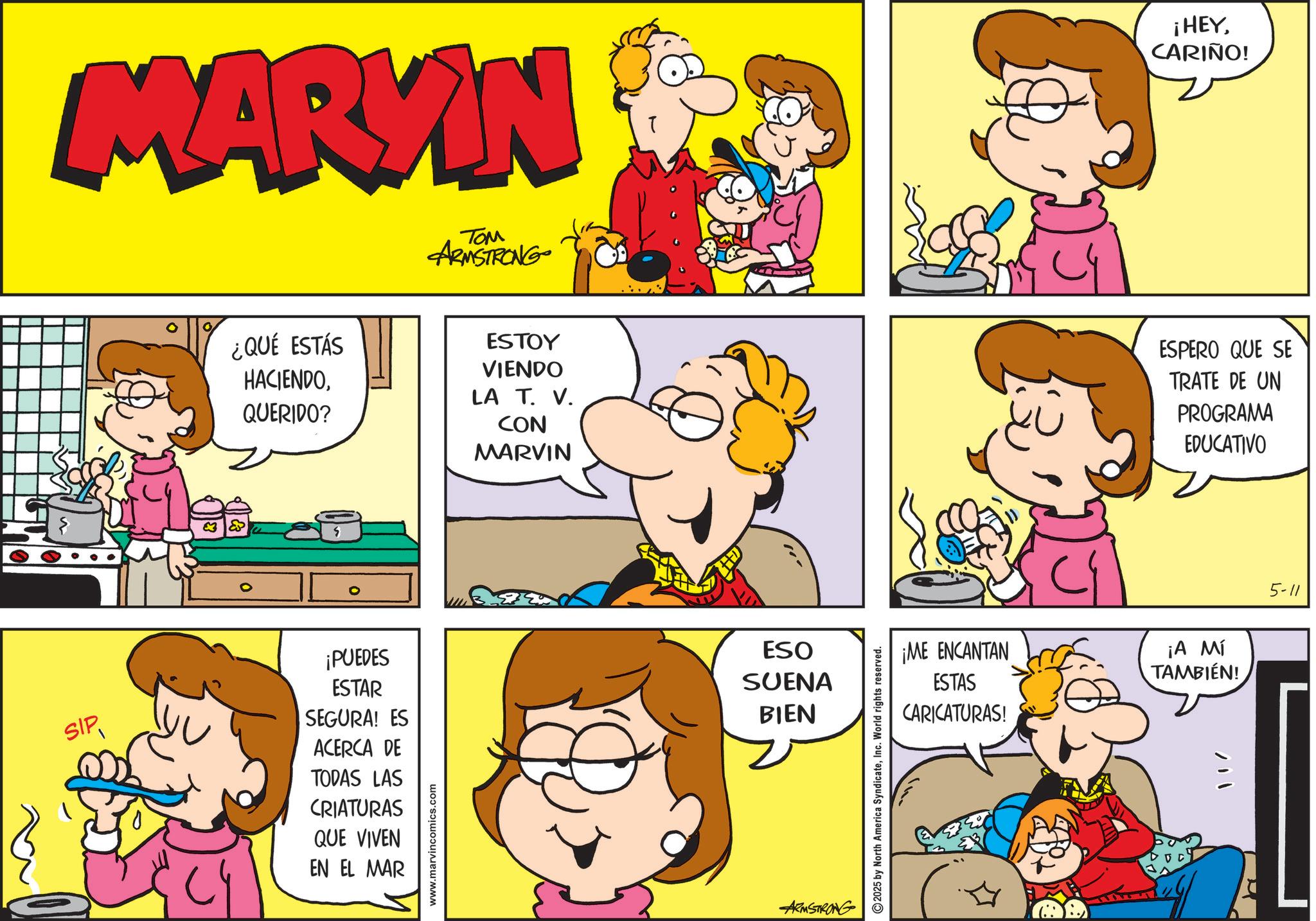 Sharing OCR: MARKIN ¿QUÉ ESTÁS HACIENDO. QUERIDO? ??? ARMSTRONG ESTOY VIENDO LA T. V. CON MARVIN SIP ¡PUEDES ESTAR SEGURA! ES ACERCA DE TODAS LAS CRIATURAS QUE VIVEN EN EL MAR www.marvincomics.com ESO SUENA BIEN ARMSTRONG 2025 by North America SyndicateInc. World rights reserved. ¡HEYCARIÑO! ESPERO QUE SE TRATE DE UN PROGRAMA EDUCATIVO ¡ME ENCANTAN ESTAS CARICATURAS! ¡A MÍ TAMBIÉN! 5-11 MARKIN ¿ QUÉ ESTÁS HACIENDO . QUERIDO ? ??? ARMSTRONG ESTOY VIENDO LA T. V. CON MARVIN SIP ¡ PUEDES ESTAR SEGURA ! ES ACERCA DE TODAS LAS CRIATURAS QUE VIVEN EN EL MAR www.marvincomics.com ESO SUENA BIEN ARMSTRONG 2025 by North America SyndicateInc. World rights reserved . ¡ HEYCARIÑO ! ESPERO QUE SE TRATE DE UN PROGRAMA EDUCATIVO ¡ ME ENCANTAN ESTAS CARICATURAS ! ¡ A MÍ TAMBIÉN ! 5-11