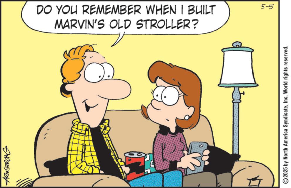 Happiness OCR: ARMSTRONG DO YOU REMEMBER WHEN I BUILT MARVIN'S OLD STROLLER? 2025 by North America SyndicateInc. World rights reserved. 5-5 ARMSTRONG DO YOU REMEMBER WHEN I BUILT MARVIN'S OLD STROLLER ? 2025 by North America SyndicateInc. World rights reserved . 5-5