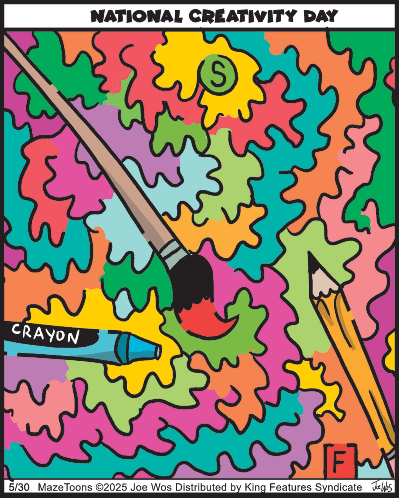 Graphics OCR: CRAYON NATIONAL CREATIVITY DAY FX 5/30 MazeToons ©2025 Joe Wos Distributed by King Features Syndicate Jobs CRAYON NATIONAL CREATIVITY DAY FX 5/30 MazeToons © 2025 Joe Wos Distributed by King Features Syndicate Jobs