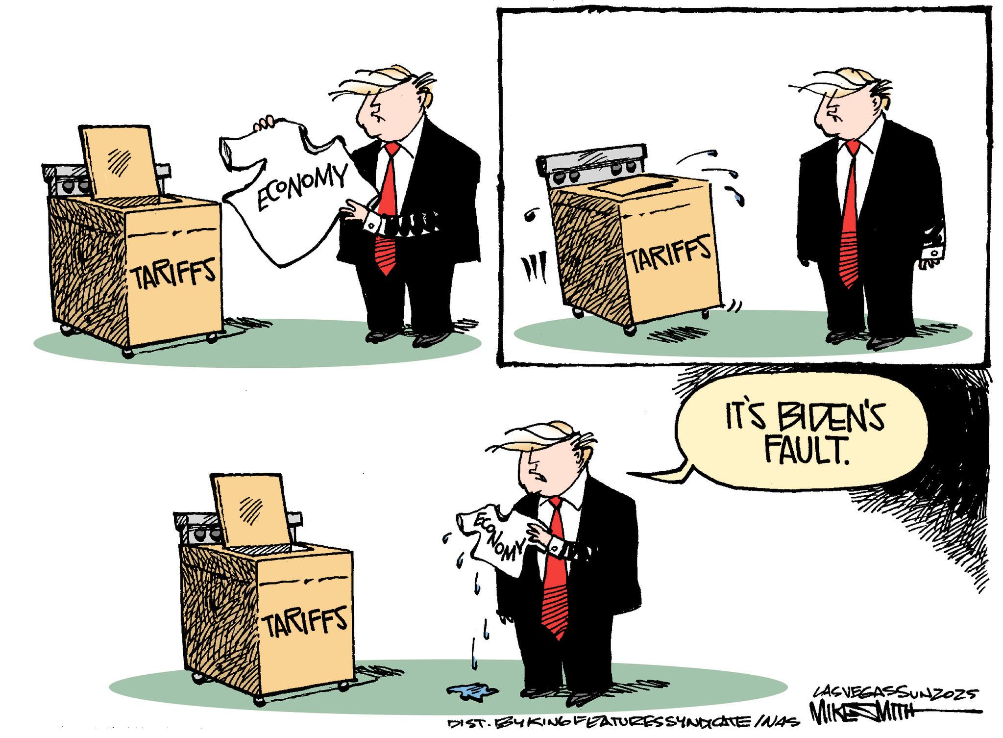 Fiction OCR: TARIFFS ECONOMY TARIFFS TARIFFS IT'S BIDEN'S FAULT. DIST. BYKING FEATURES SYNDICATE INAS LASVEGASSUNZOZS MIKE MITH TARIFFS ECONOMY TARIFFS TARIFFS IT'S BIDEN'S FAULT . DIST . BYKING FEATURES SYNDICATE INAS LASVEGASSUNZOZS MIKE MITH
