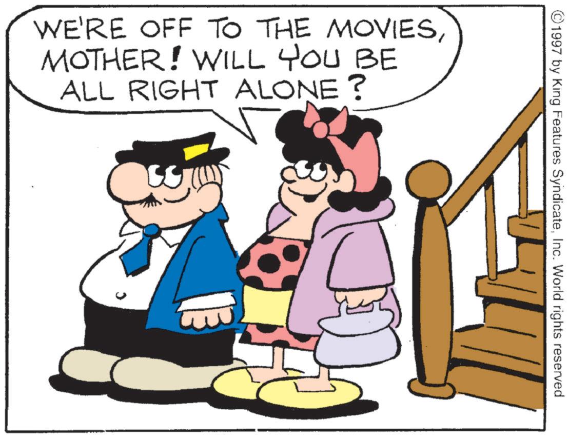 Comics OCR: WE'RE OFF TO THE MOVIESMOTHER! WILL YOU BE ALL RIGHT ALONE? ©1997 by King Features SyndicateInc. World rights reserved. WE'RE OFF TO THE MOVIESMOTHER ! WILL YOU BE ALL RIGHT ALONE ? © 1997 by King Features SyndicateInc. World rights reserved .