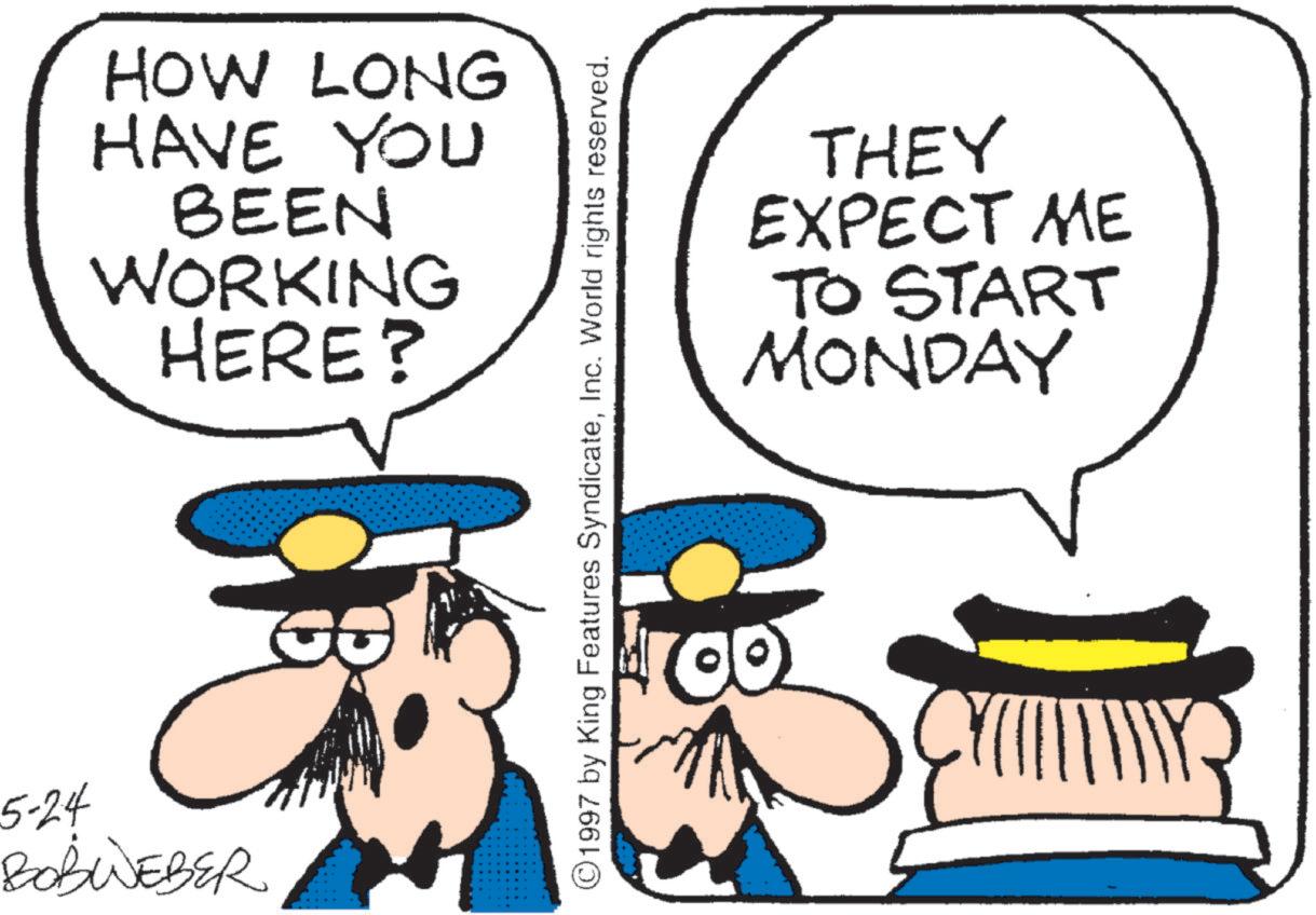 Pleased OCR: 5-24 BOBWEBER HOW LONG HAVE YOU BEEN WORKING HERE? ©1997 by King Features SyndicateInc. World rights reserved. THEY EXPECT ME TO START MONDAY 5-24 BOBWEBER HOW LONG HAVE YOU BEEN WORKING HERE ? © 1997 by King Features SyndicateInc. World rights reserved . THEY EXPECT ME TO START MONDAY