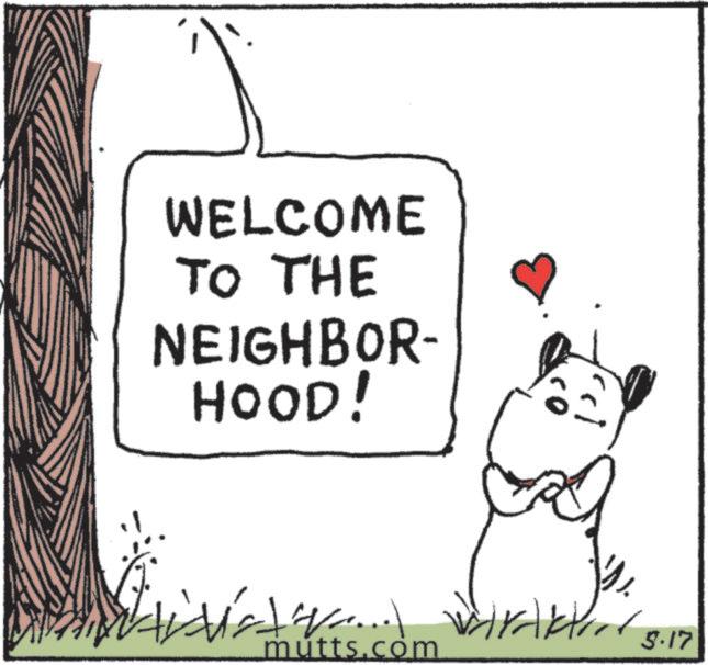 Fiction OCR: WELCOME TO THE NEIGHBOR- HOOD! 14.... ??18.17 mutts.com WELCOME TO THE NEIGHBOR- HOOD ! 14 .... ?? 18.17 mutts.com