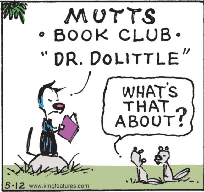 Graphics OCR: ° MUTTS BOOK CLUB• "DR. DOLITTLE" WHAT'S THAT ABOUT! 5.12 www.kingfeatures.com ° MUTTS BOOK CLUB • " DR . DOLITTLE " WHAT'S THAT ABOUT ! 5.12 www.kingfeatures.com