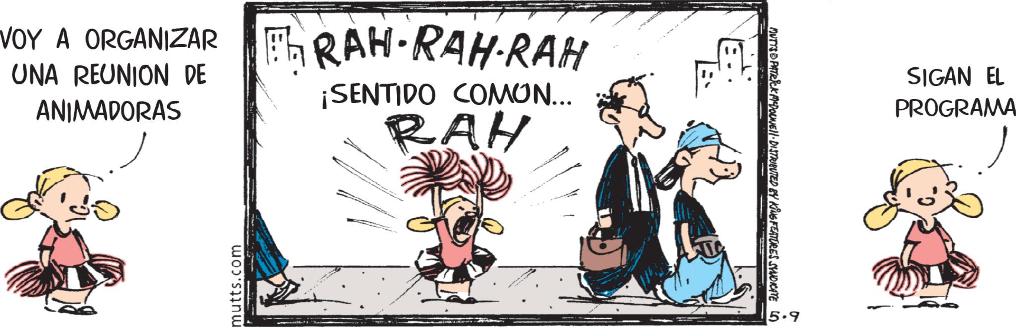 Publication OCR: VOY A ORGANIZARRAH • RAH-RAH UNA REUNION DE ANIMADORAS ¡SENTIDO COMON... RAH mutts.com 5.9 MUTTS PATRICK MEDOLEH DISTRIBUTED BY KING FEATURES SYNDICATE LO SIGAN EL PROGRAMA VOY A ORGANIZARRAH • RAH - RAH UNA REUNION DE ANIMADORAS ¡ SENTIDO COMON ... RAH mutts.com 5.9 MUTTS PATRICK MEDOLEH DISTRIBUTED BY KING FEATURES SYNDICATE LO SIGAN EL PROGRAMA