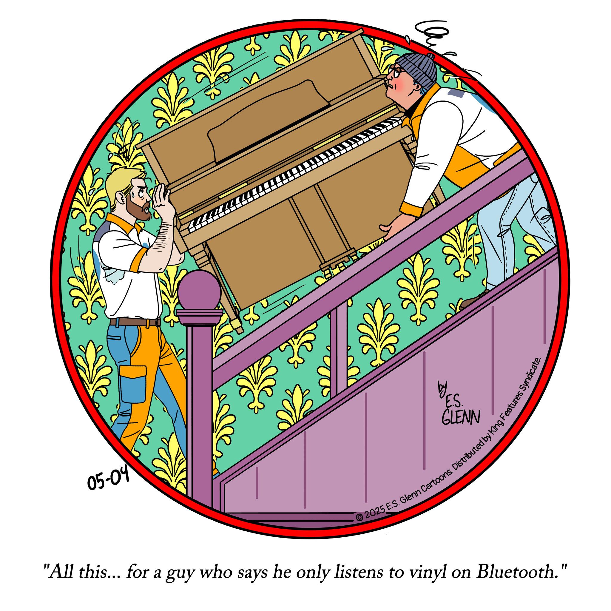 Animation OCR: 05-04 E.S. GLENN ? lenn Cartoons. Distributed by King Features Syndic "All this... for a guy who says he only listens to vinyl on Bluetooth." 05-04 E.S. GLENN ? lenn Cartoons . Distributed by King Features Syndic " All this ... for a guy who says he only listens to vinyl on Bluetooth . "