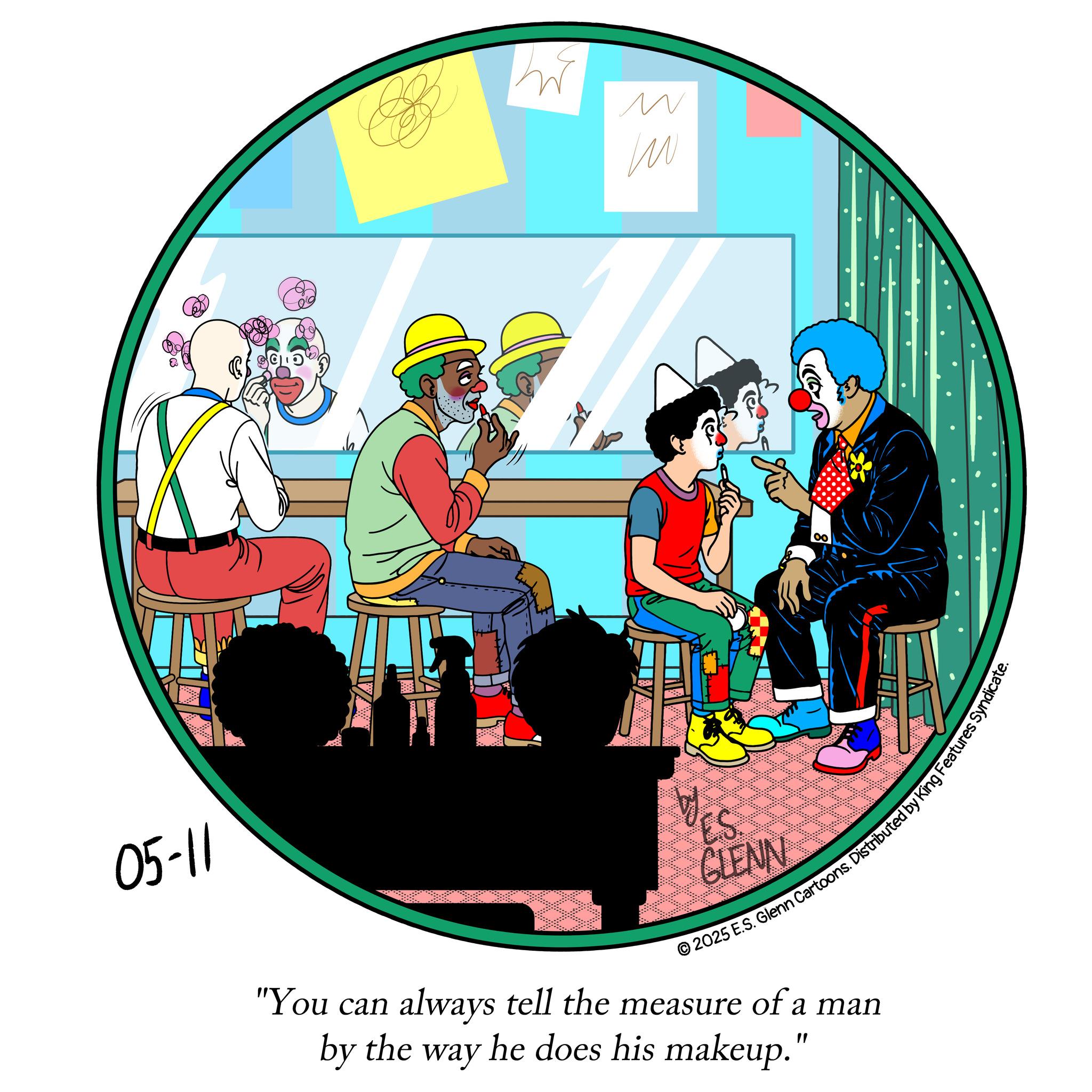 Graphic design OCR: 05-11 w ? 00 ES GLENN 2025 E.S. Glenn Cartoons. Distributed by King Features Sync "You can always tell the measure of a man by the way he does his makeup." 05-11 w ? 00 ES GLENN 2025 E.S. Glenn Cartoons . Distributed by King Features Sync " You can always tell the measure of a man by the way he does his makeup . "