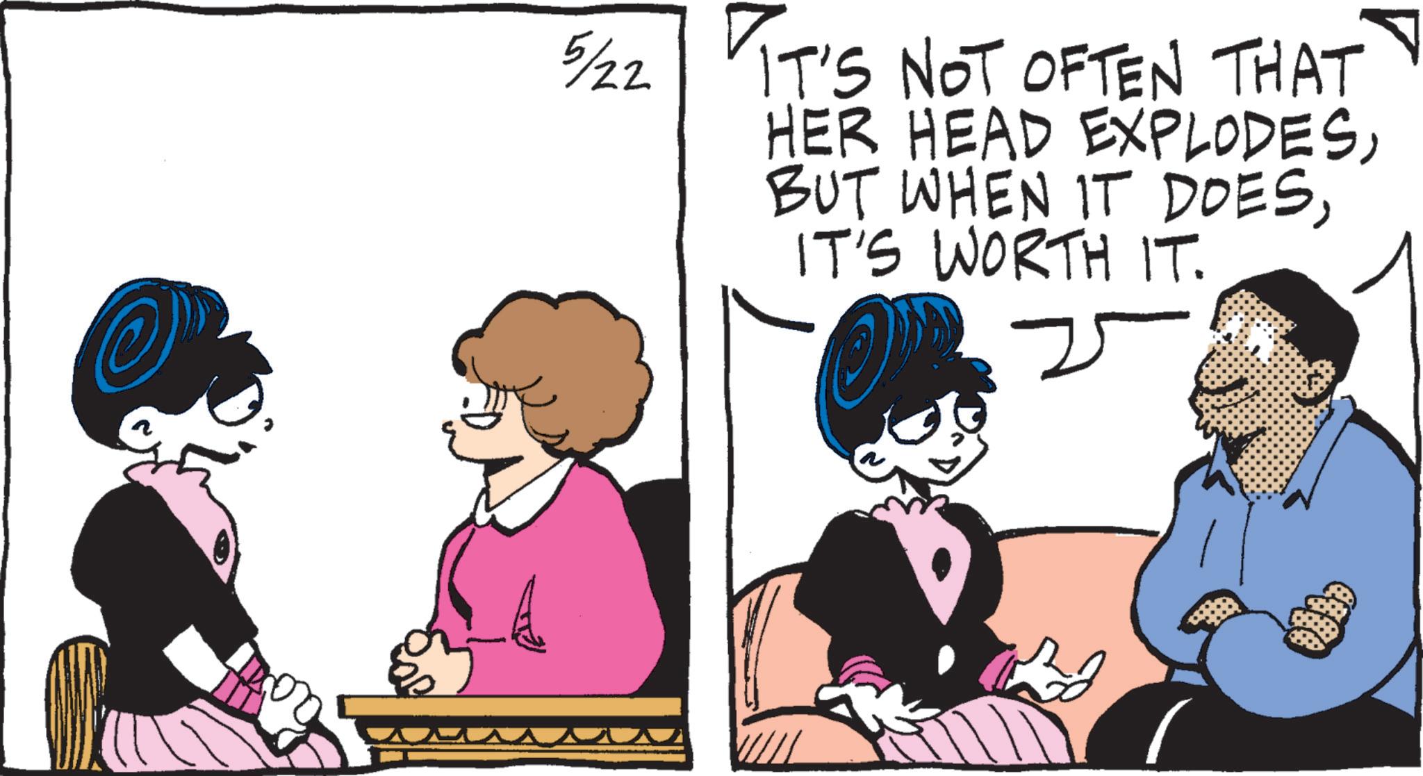 Fictional character OCR: 5/22 IT'S NOT OFTEN THAT HER HEAD EXPLODESIT'S WORTH IT. 2 5/22 IT'S NOT OFTEN THAT HER HEAD EXPLODESBUT WHEN IT DOESIT'S WORTH IT . 2