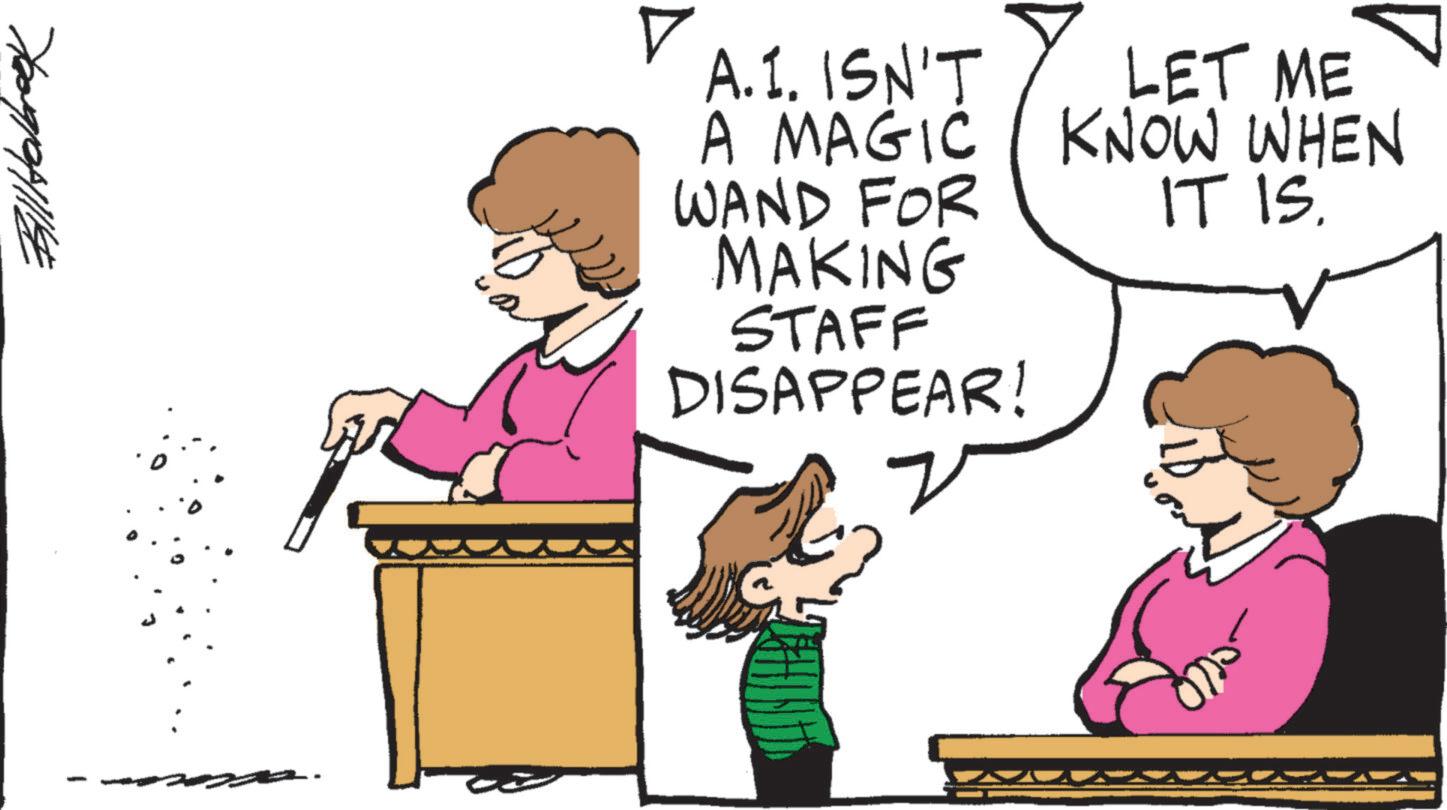 Pleased OCR: A.I. ISN'T A MAGIC WAND FOR MAKING STAFF DISAPPEAR! LET ME KNOW WHEN IT IS. A.I. ISN'T A MAGIC WAND FOR MAKING STAFF DISAPPEAR ! LET ME KNOW WHEN IT IS .