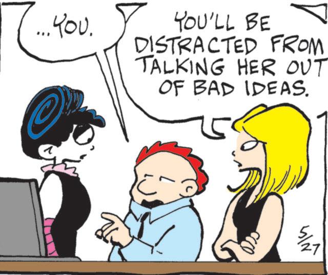 Pleased OCR: You. YOU'LL BE DISTRACTED FROM TALKING HER OUT OF BAD IDEAS. C 27 ??? You . YOU'LL BE DISTRACTED FROM TALKING HER OUT OF BAD IDEAS . C 27 ???