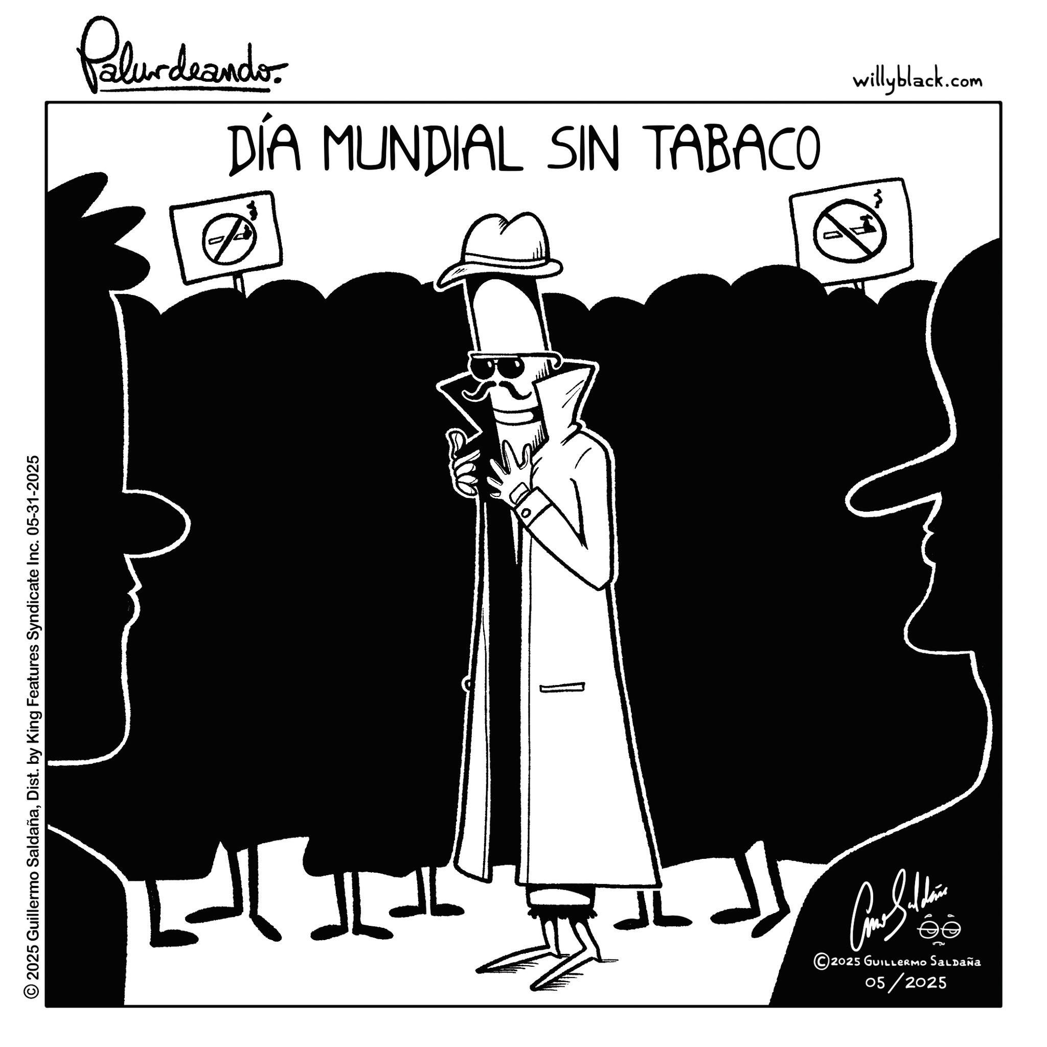 Fictional character OCR: © 2025 Guillermo SaldañaDist. by King Features Syndicate Inc. 05-31-2025 Palurdeando DÍA MUNDIAL SIN TABACO P ?????? éé 2025 GUILLERMO SALDAÑA 05/2025 willyblack.com © 2025 Guillermo SaldañaDist . by King Features Syndicate Inc. 05-31-2025 Palurdeando DÍA MUNDIAL SIN TABACO P ?????? éé 2025 GUILLERMO SALDAÑA 05/2025 willyblack.com