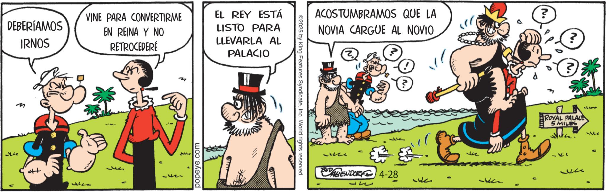 Publication OCR: VINE PARA CONVERTIRME DEBERÍAMOS IRNOS EN REINA Y NO RETROCEDERE M 12 popeye.com EL REY ESTÁ LISTO PARA LLEVARLA AL PALACIO ? 111 ????? ©2025 by King Features SyndicateInc. World rights reserved. ACOSTUMBRAMOS QUE LA NOVIA CARGUE AL NOVIO wee BLENDORF4-28 127 ? We ? ? 2 ROYAL PALACE 5 MILES -21 4 VINE PARA CONVERTIRME DEBERÍAMOS IRNOS EN REINA Y NO RETROCEDERE M 12 popeye.com EL REY ESTÁ LISTO PARA LLEVARLA AL PALACIO ? 111 ????? © 2025 by King Features SyndicateInc. World rights reserved . ACOSTUMBRAMOS QUE LA NOVIA CARGUE AL NOVIO wee BLENDORF4-28 127 ? We ? ? 2 ROYAL PALACE 5 MILES -21 4