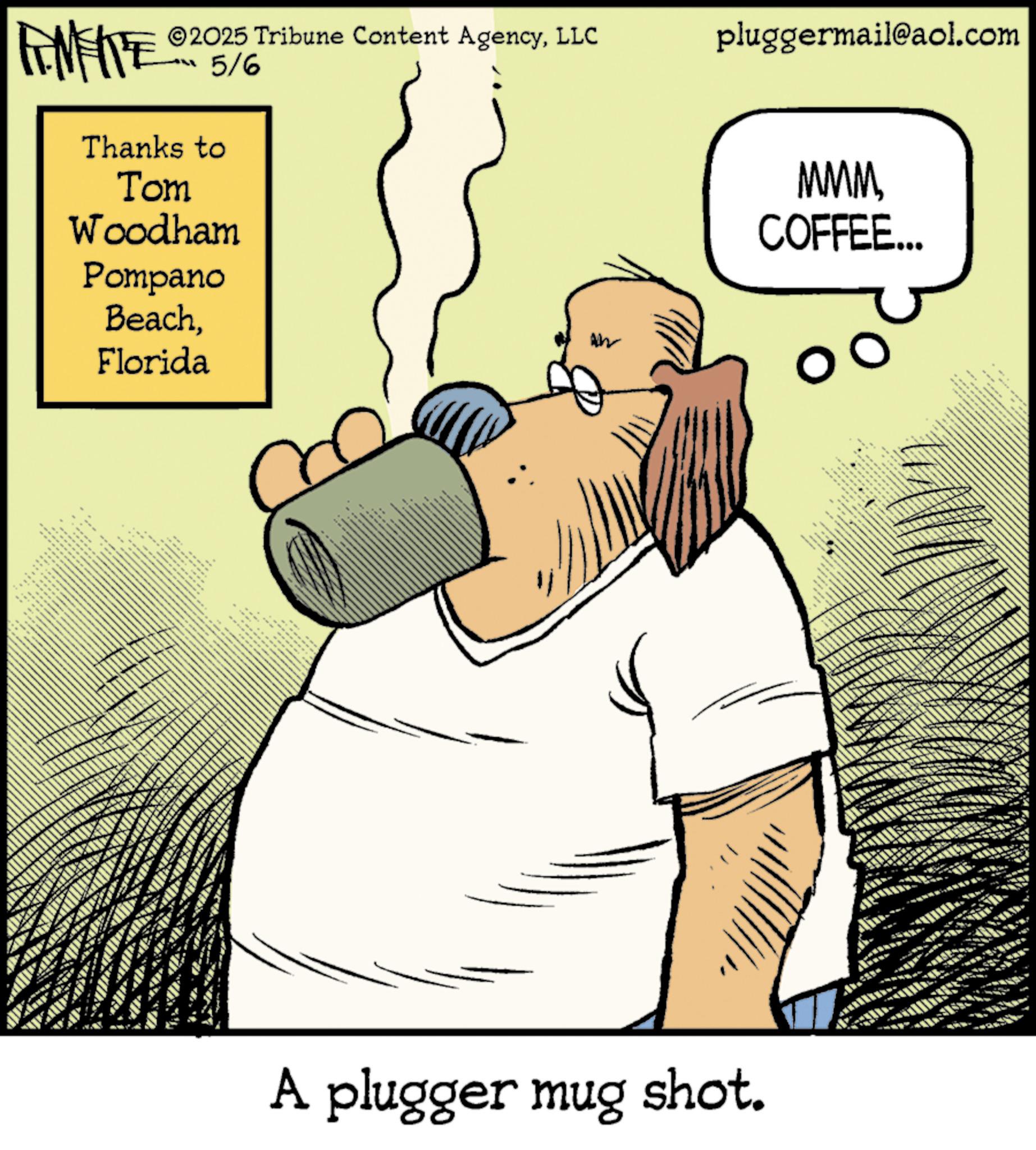Fiction OCR: FINITE ©2025 Tribune Content AgencyLLC 5/6 Thanks to Tom Woodham Pompano BeachFlorida An pluggermail@aol.com A plugger mug shot. MMMCOFFEE... FINITE © 2025 Tribune Content AgencyLLC 5/6 Thanks to Tom Woodham Pompano BeachFlorida An pluggermail@aol.com A plugger mug shot . MMMCOFFEE ...