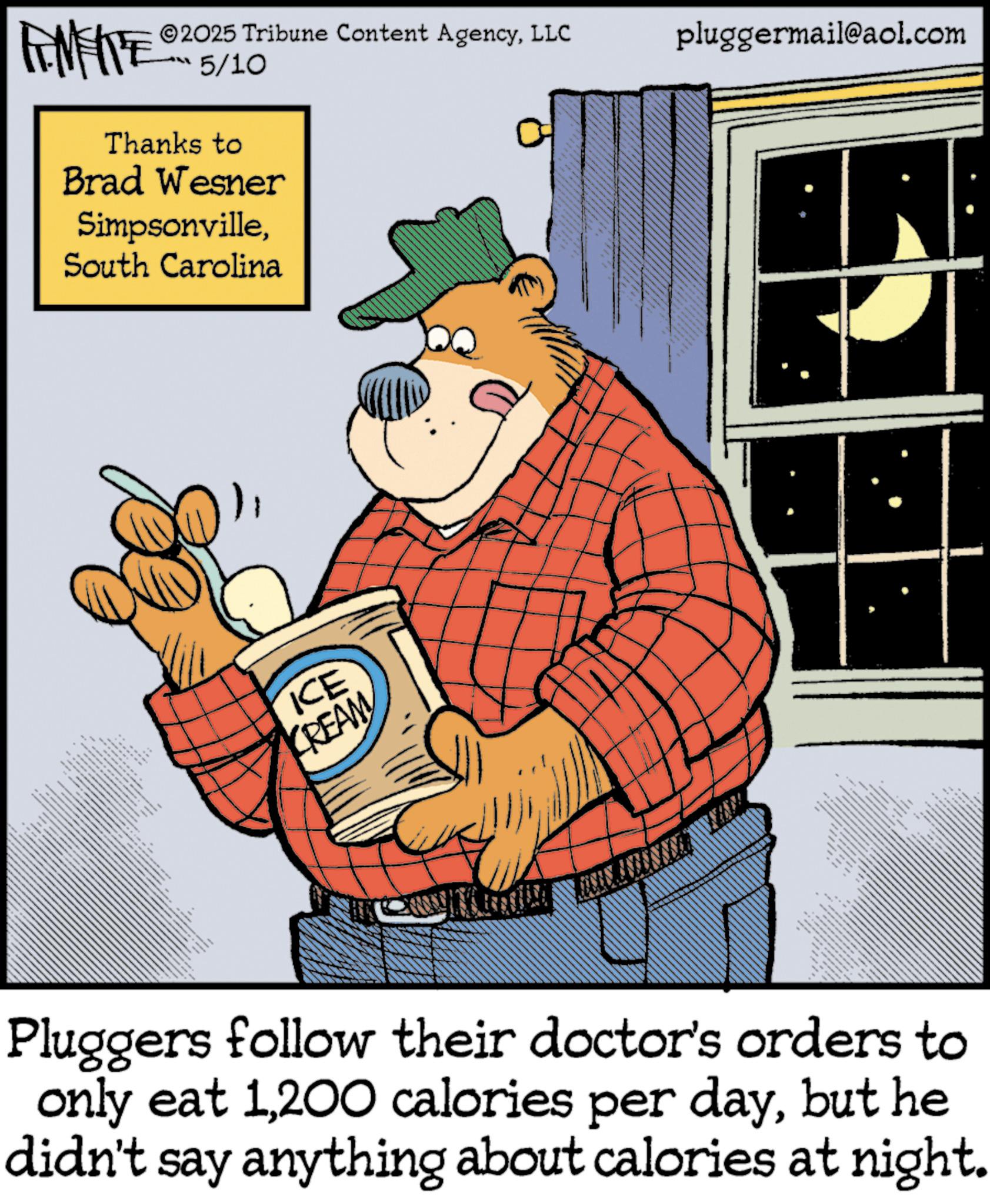 Animation OCR: ANFITE 2025 Tribune Content AgencyLLC 5/10 Thanks to Brad Wesner SimpsonvilleSouth Carolina ICE CREAM pluggermail@aol.com Pluggers follow their doctor's orders to only eat 1but he didn't say anything about calories at night. ANFITE 2025 Tribune Content AgencyLLC 5/10 Thanks to Brad Wesner SimpsonvilleSouth Carolina ICE CREAM pluggermail@aol.com Pluggers follow their doctor's orders to only eat 1200 calories per daybut he didn't say anything about calories at night .