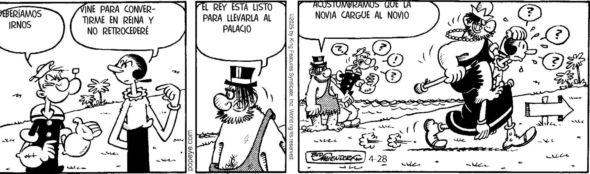 Illustration OCR: DEBERÍAMOS IRNOS VINE PARA CONVER- TIRME EN REINA Y NO RETROCEDERÉ M JL popeye.com EL REY ESTA LISTO PARA LLEVARLA AL PALACIO 02025 by King Features SyndicateInc. World rights reserved. ACOSTUMBRAMOS QUE LA NOVIA CARGUE AL NOVIO ? BUENDORF 4-28 WULC Live ? ? wa DEBERÍAMOS IRNOS VINE PARA CONVER- TIRME EN REINA Y NO RETROCEDERÉ M JL popeye.com EL REY ESTA LISTO PARA LLEVARLA AL PALACIO 02025 by King Features SyndicateInc. World rights reserved . ACOSTUMBRAMOS QUE LA NOVIA CARGUE AL NOVIO ? BUENDORF 4-28 WULC Live ? ? wa