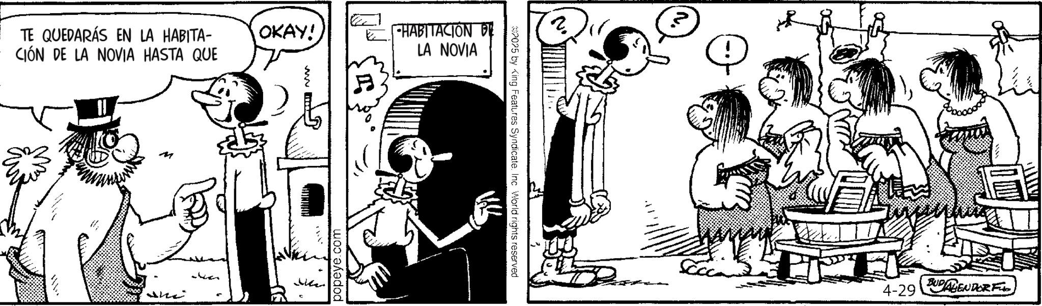 Animated cartoon OCR: TE QUEDARÁS EN LA HABITA- OKAY! •HABITACION DE CIÓN DE LA NOVIA HASTA QUE LA NOVIA one popeye.com N 2025 by King Features Syndicate. Inc World rights reserved 4-29 BUDALIENDORF TE QUEDARÁS EN LA HABITA- OKAY ! • HABITACION DE CIÓN DE LA NOVIA HASTA QUE LA NOVIA one popeye.com N 2025 by King Features Syndicate . Inc World rights reserved 4-29 BUDALIENDORF