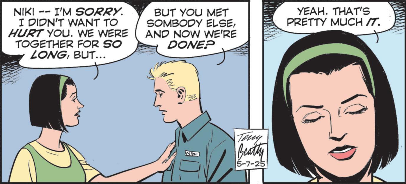 Comic book OCR: NIKI -- I'M SORRY. I DIDN'T WANT TO HURT YOU. WE WERE TOGETHER FOR SO LONGBUT... BUT YOU MET SOMBODY ELSEAND NOW WE'RE DONE? YEAH. THAT'S PRETTY MUCH IT. ???? Teny Beatty 5-7-25 NIKI -- I'M SORRY . I DIDN'T WANT TO HURT YOU . WE WERE TOGETHER FOR SO LONGBUT ... BUT YOU MET SOMBODY ELSEAND NOW WE'RE DONE ? YEAH . THAT'S PRETTY MUCH IT . ???? Teny Beatty 5-7-25