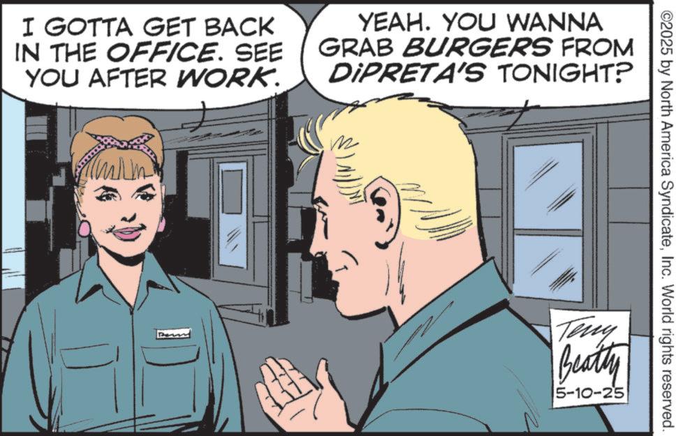 Animated cartoon OCR: I GOTTA GET BACK IN THE OFFICE. SEE YOU AFTER WORK. YEAH. YOU WANNA GRAB BURGERS FROM DIPRETA'S TONIGHT? ©2025 by North America SyndicateInc. World rights reserved. Teny Beatly 5-10-25 I GOTTA GET BACK IN THE OFFICE . SEE YOU AFTER WORK . YEAH . YOU WANNA GRAB BURGERS FROM DIPRETA'S TONIGHT ? © 2025 by North America SyndicateInc. World rights reserved . Teny Beatly 5-10-25