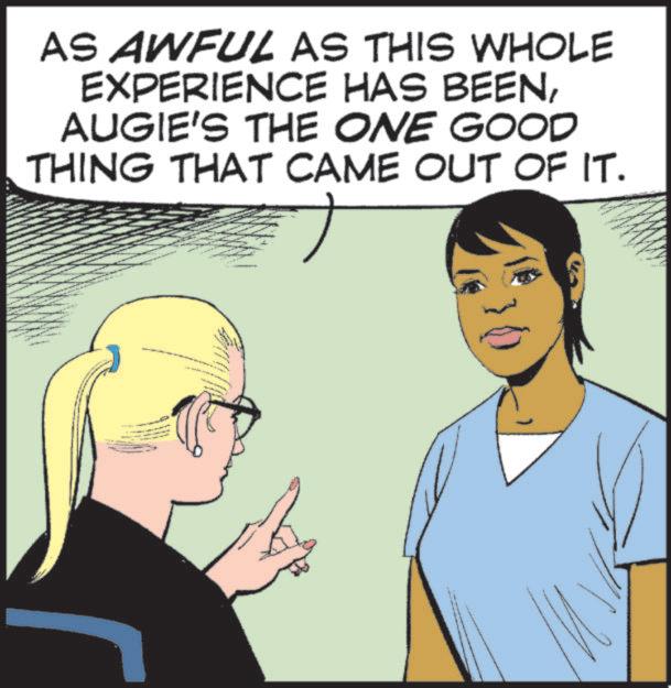 Comics OCR: AS AWFUL AS THIS WHOLE EXPERIENCE HAS BEENAUGIE'S THE ONE GOOD THING THAT CAME OUT OF IT. AS AWFUL AS THIS WHOLE EXPERIENCE HAS BEENAUGIE'S THE ONE GOOD THING THAT CAME OUT OF IT .