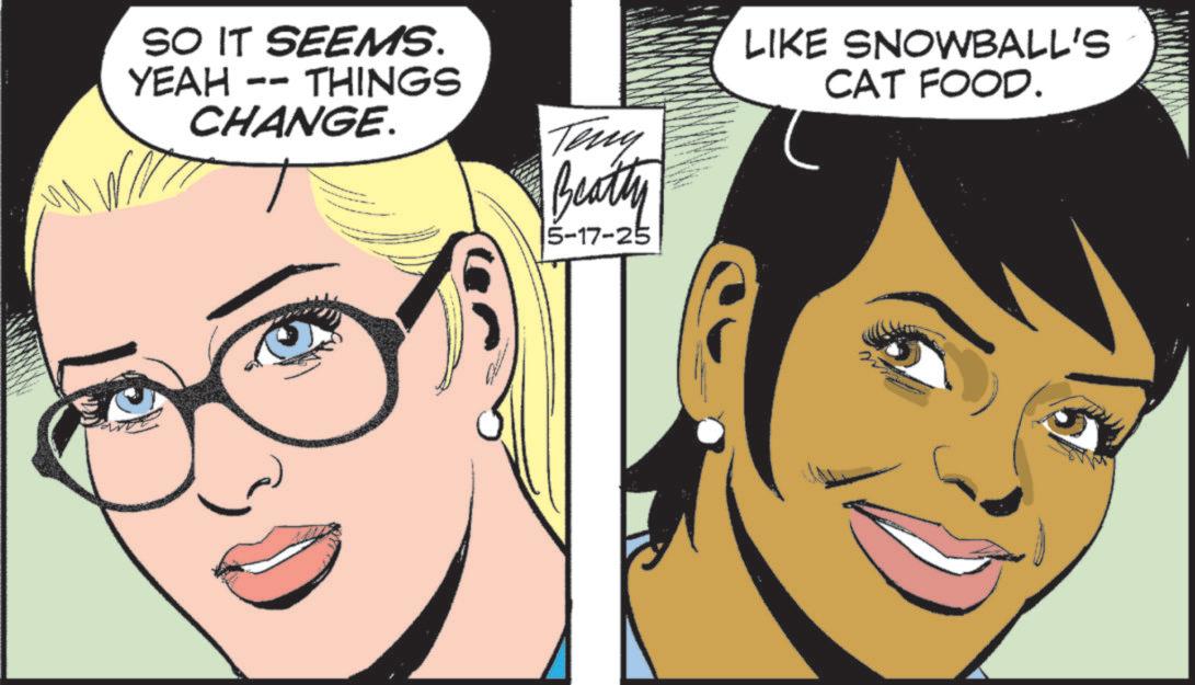 Graphics OCR: SO IT SEEMS. YEAH - -- THINGS CHANGE. Teny Beatty 5-17-25 LIKE SNOWBALL'S CAT FOOD. SO IT SEEMS . YEAH - -- THINGS CHANGE . Teny Beatty 5-17-25 LIKE SNOWBALL'S CAT FOOD .