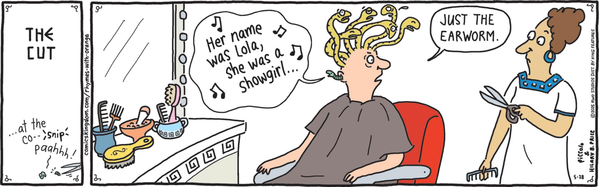 Line art OCR: 2 g THE CUT comicskingdom.com/rhymes-with-orange ...at the Co--snip paahhh! ?? G G7 G G J Her name was Lolashe was a showgirl.... 5) JUST THE EARWORM. HILARY B.PRICE 2025 RWO STUDIOS DIST. BY KING FEATURES Piccolo ?? 28-5 20 2 g THE CUT comicskingdom.com/rhymes-with-orange ... at the Co -- snip paahhh ! ?? G G7 G G J Her name was Lolashe was a showgirl .... 5 ) JUST THE EARWORM . HILARY B.PRICE 2025 RWO STUDIOS DIST . BY KING FEATURES Piccolo ?? 28-5 20