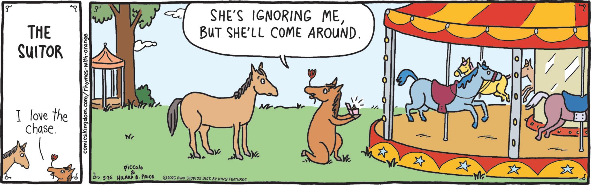 Livestock OCR: g THE SUITOR I love the chase. comicskingdom.com/rhymes-with-orange ?? piccolo & 35-26 HILARY B. PRICE SHE'S IGNORING MEBUT SHE'LL COME AROUND. 0 S ? -M² 2025 RWO STUDIOS DIST. BY KING FEATURES g THE SUITOR I love the chase . comicskingdom.com/rhymes-with-orange ?? piccolo & 35-26 HILARY B. PRICE SHE'S IGNORING MEBUT SHE'LL COME AROUND . 0 S ? -M² 2025 RWO STUDIOS DIST . BY KING FEATURES