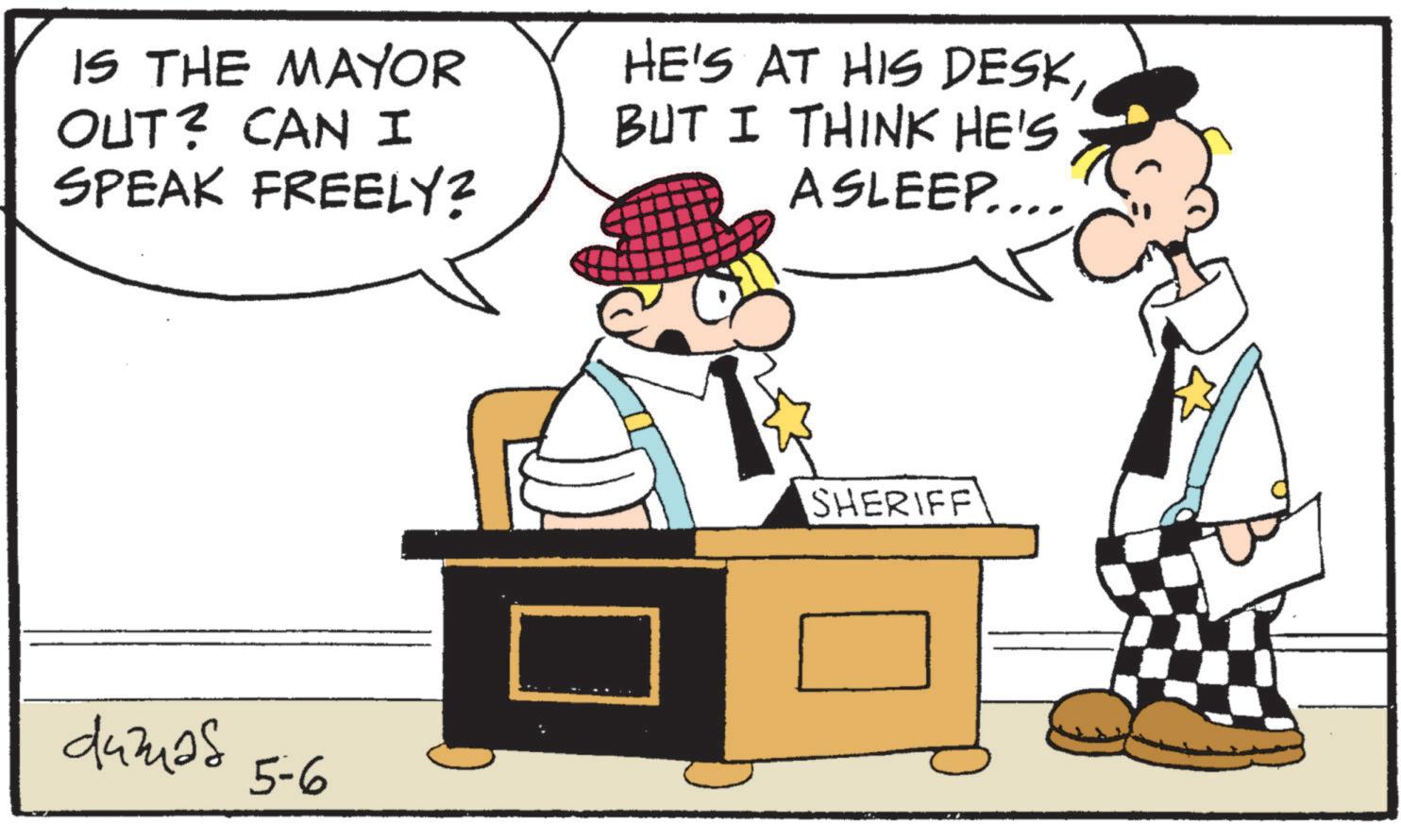 Sun hat OCR: IS THE MAYOR OUT? CAN I SPEAK FREELY? HE'S AT HIS DESKBUT I THINK HE'S ASLEEP.... dumas 5-6 SHERIFF ? IS THE MAYOR OUT ? CAN I SPEAK FREELY ? HE'S AT HIS DESKBUT I THINK HE'S ASLEEP .... dumas 5-6 SHERIFF ?