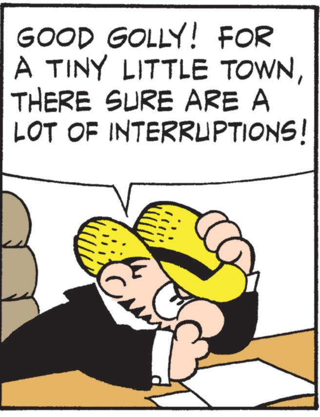 Photo caption OCR: GOOD GOLLY! FOR A TINY LITTLE TOWNTHERE SURE ARE A LOT OF INTERRUPTIONS! E GOOD GOLLY ! FOR A TINY LITTLE TOWNTHERE SURE ARE A LOT OF INTERRUPTIONS ! E
