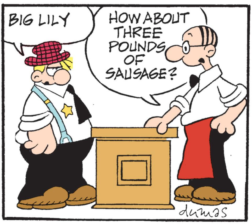 Animated cartoon OCR: BIG LILY HOW ABOUT THREE POUNDS OF SAUSAGE? dumas BIG LILY HOW ABOUT THREE POUNDS OF SAUSAGE ? dumas