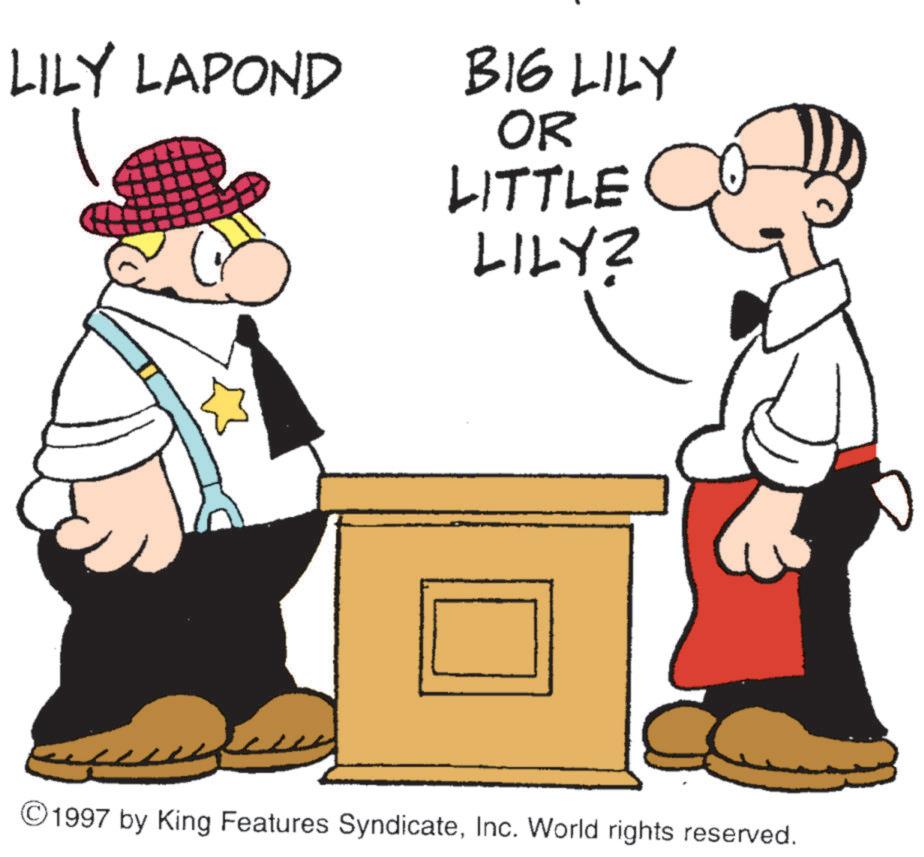 Fictional character OCR: LILY LAPOND BIG LILY OR LITTLE LILY? ©1997 by King Features SyndicateInc. World rights reserved. LILY LAPOND BIG LILY OR LITTLE LILY ? © 1997 by King Features SyndicateInc. World rights reserved .
