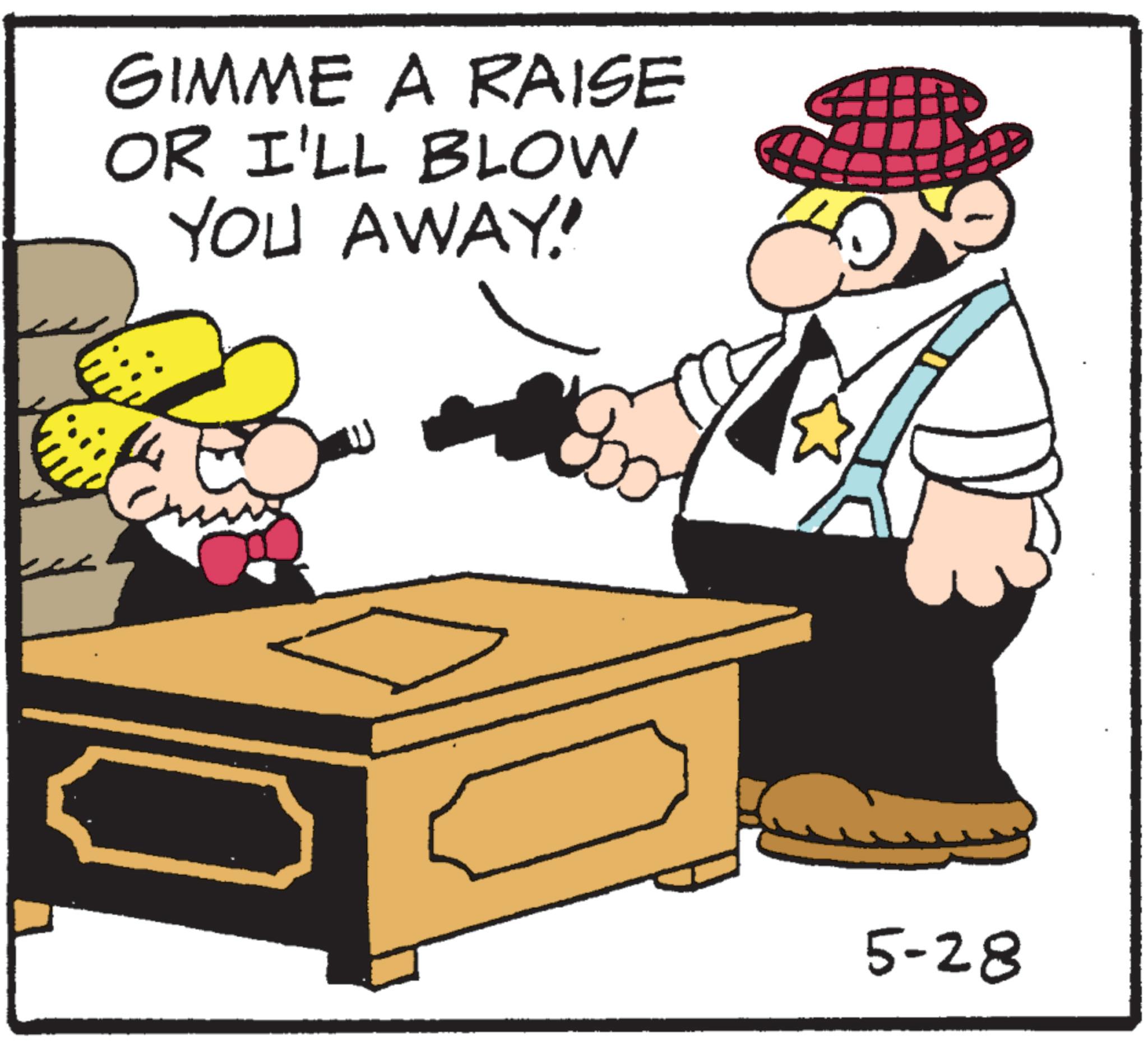 Photo caption OCR: GIMME A RAISE OR I'LL BLOW YOU AWAY! 5-28 GIMME A RAISE OR I'LL BLOW YOU AWAY ! 5-28