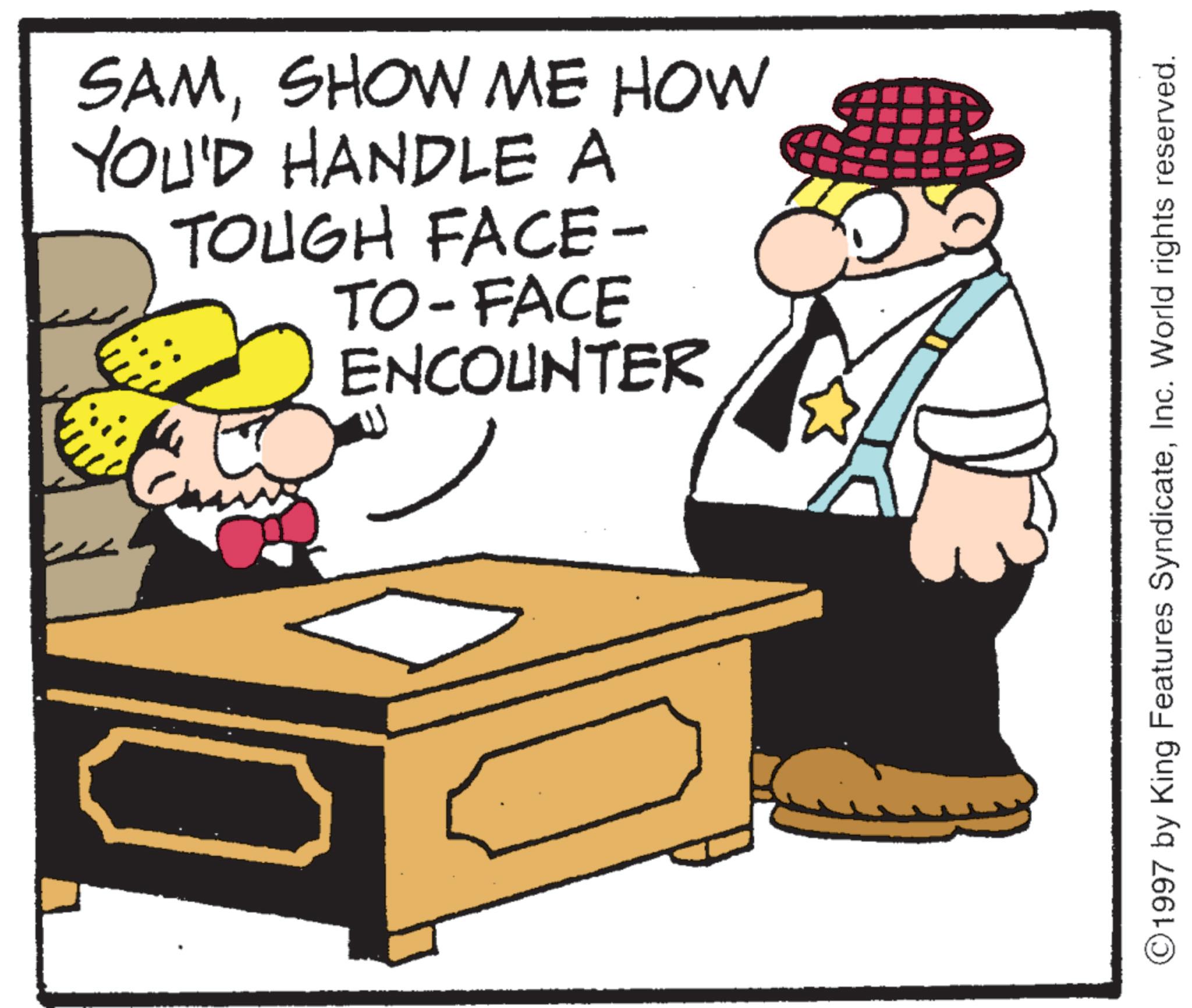 Costume Hat OCR: SAMSHOW ME HOW YOU'D HANDLE A TOUGH FACE- TO-FACE ENCOUNTER 1997 by King Features SyndicateInc. World rights reserved. SAMSHOW ME HOW YOU'D HANDLE A TOUGH FACE- TO - FACE ENCOUNTER 1997 by King Features SyndicateInc. World rights reserved .
