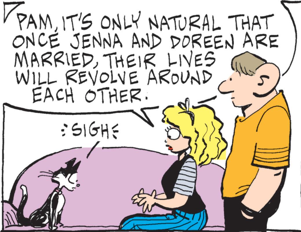 Photo caption OCR: PAMIT'S ONLY NATURAL THAT ONCE JENNA AND DOREEN ARE MARRIEDTHEIR LIVES WILL REVOLVE AROUND EACH OTHER. • SIGHE PAMIT'S ONLY NATURAL THAT ONCE JENNA AND DOREEN ARE MARRIEDTHEIR LIVES WILL REVOLVE AROUND EACH OTHER . • SIGHE