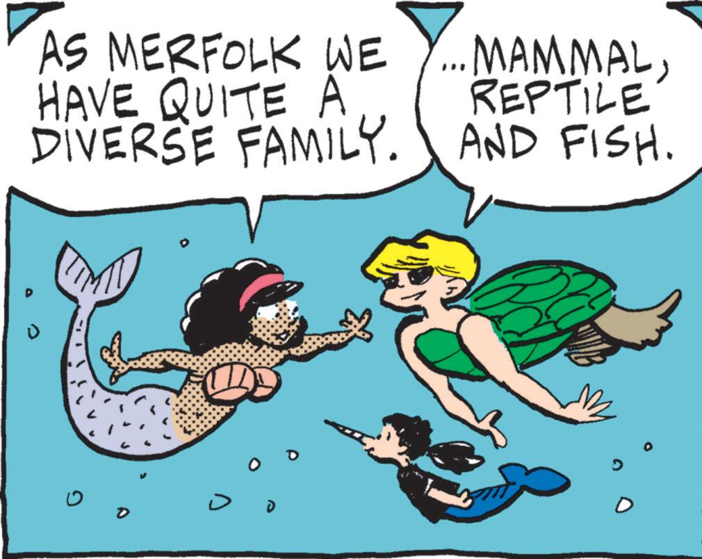 Fiction OCR: AS MERFOLK WE HAVE QUITE A DIVERSE FAMILY. ·MAMMALREPTILE AND FISH. 0 AS MERFOLK WE HAVE QUITE A DIVERSE FAMILY . · MAMMALREPTILE AND FISH . 0