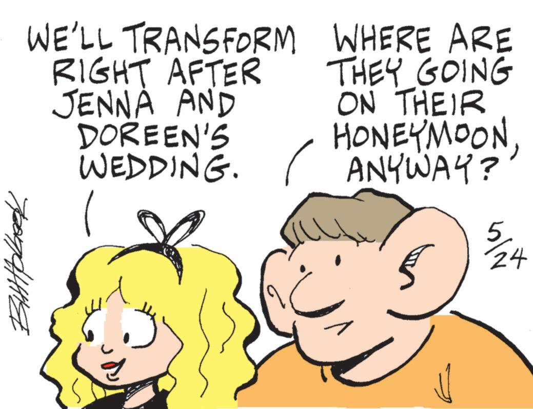 Fiction OCR: BHttpbook WE'LL TRANSFORM RIGHT AFTER JENNA AND DOREEN'S WEDDING. WHERE ARE THEY GOING ON THEIR HONEYMOONANYWAY? 5 24 BHttpbook WE'LL TRANSFORM RIGHT AFTER JENNA AND DOREEN'S WEDDING . WHERE ARE THEY GOING ON THEIR HONEYMOONANYWAY ? 5 24