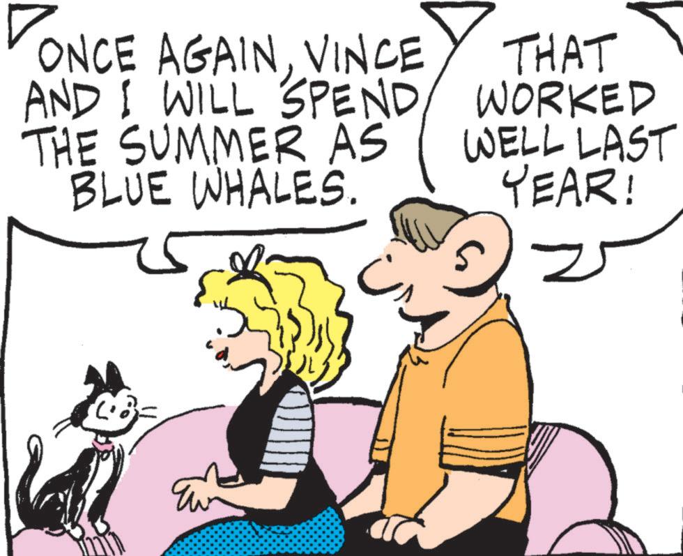 Comics OCR: ONCE AGAINVINCE AND I WILL SPEND/ THE SUMMER AS BLUE WHALES. THAT WORKED WELL LAST YEAR! ONCE AGAINVINCE AND I WILL SPEND / THE SUMMER AS BLUE WHALES . THAT WORKED WELL LAST YEAR !