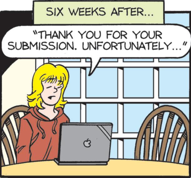 Photo caption OCR: SIX WEEKS AFTER... "THANK YOU FOR YOUR SUBMISSION. UNFORTUNATELY..." ? SIX WEEKS AFTER ... " THANK YOU FOR YOUR SUBMISSION . UNFORTUNATELY ... " ?
