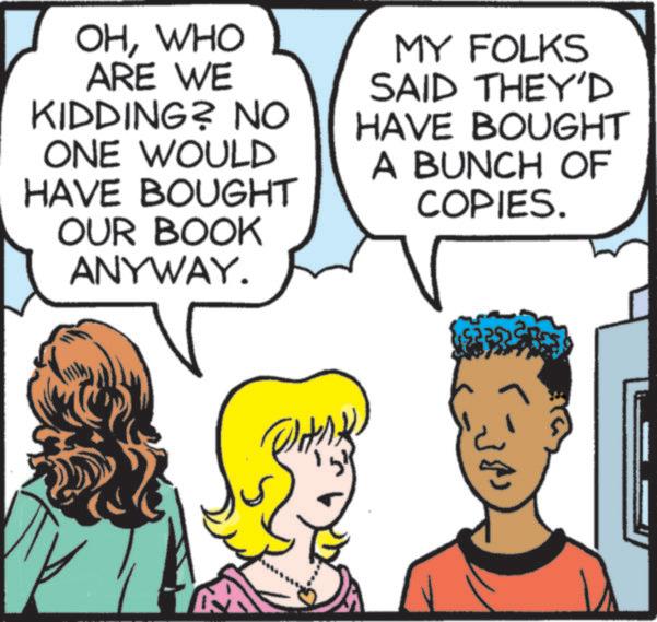Pleased OCR: OHWHO ARE WE KIDDING? NO ONE WOULD HAVE BOUGHT OUR BOOK ANYWAY. MY FOLKS SAID THEY'D HAVE BOUGHT A BUNCH OF COPIES. OHWHO ARE WE KIDDING ? NO ONE WOULD HAVE BOUGHT OUR BOOK ANYWAY . MY FOLKS SAID THEY'D HAVE BOUGHT A BUNCH OF COPIES .