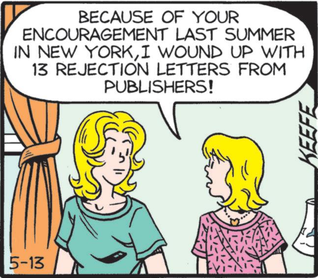 Animation OCR: 5-13 BECAUSE OF YOUR ENCOURAGEMENT LAST SUMMER IN NEW YORKI WOUND UP WITH 13 REJECTION LETTERS FROM PUBLISHERS! KEEFE 5-13 BECAUSE OF YOUR ENCOURAGEMENT LAST SUMMER IN NEW YORKI WOUND UP WITH 13 REJECTION LETTERS FROM PUBLISHERS ! KEEFE