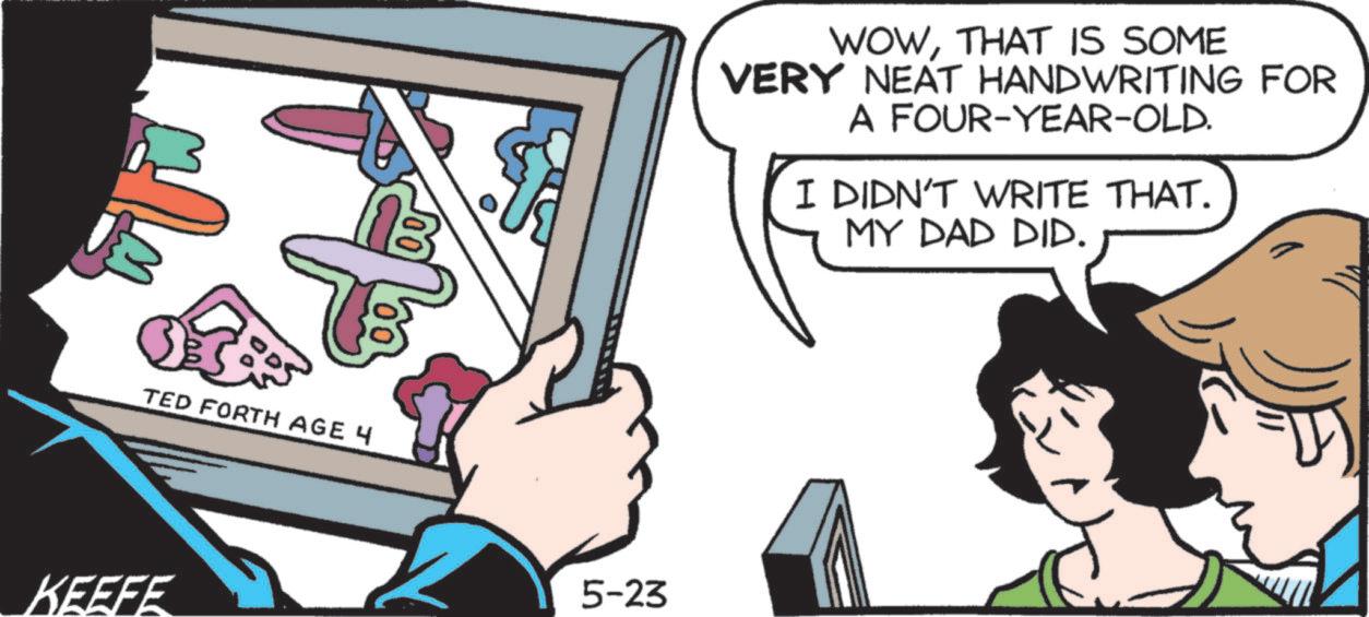 Animation OCR: TED FORTH AGE 4 KEEFE 5-23 WOWTHAT IS SOME VERY NEAT HANDWRITING FOR A FOUR-YEAR-OLD. I DIDN'T WRITE THAT. MY DAD DID. TED FORTH AGE 4 KEEFE 5-23 WOWTHAT IS SOME VERY NEAT HANDWRITING FOR A FOUR - YEAR - OLD . I DIDN'T WRITE THAT . MY DAD DID .
