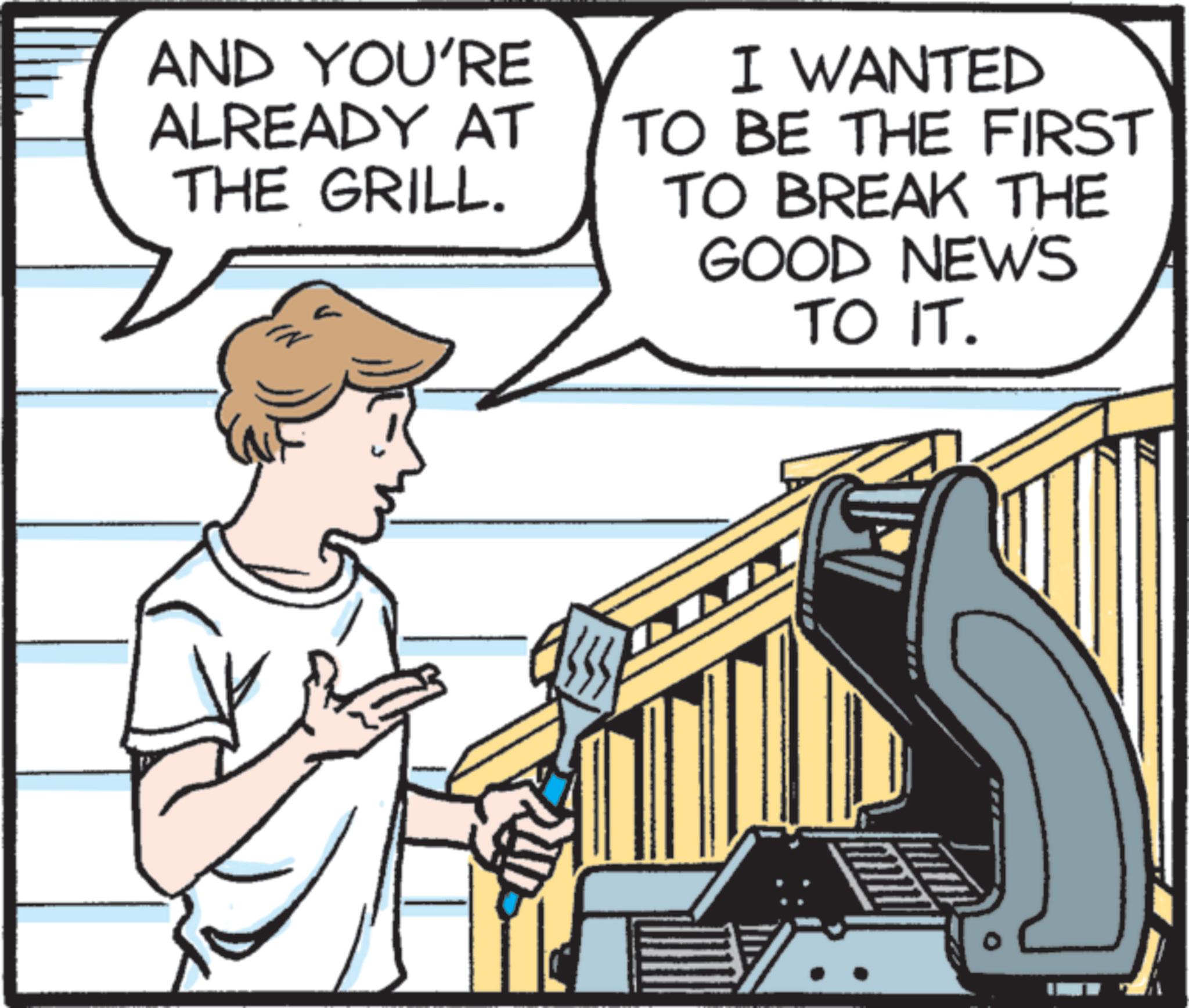 Fiction OCR: AND YOU'RE ALREADY AT THE GRILL. I WANTED TO BE THE FIRST TO BREAK THE GOOD NEWS TO IT. AND YOU'RE ALREADY AT THE GRILL . I WANTED TO BE THE FIRST TO BREAK THE GOOD NEWS TO IT .