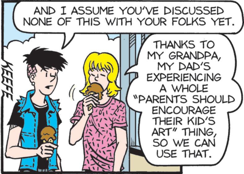 Publication OCR: AND I ASSUME YOU'VE DISCUSSED NONE OF THIS WITH YOUR FOLKS YET. THANKS TO MY GRANDPAMY DAD'S EXPERIENCING A WHOLE "PARENTS SHOULD ENCOURAGE THEIR KID'S ART" THINGSO WE CAN USE THAT. KEEFE AND I ASSUME YOU'VE DISCUSSED NONE OF THIS WITH YOUR FOLKS YET . THANKS TO MY GRANDPAMY DAD'S EXPERIENCING A WHOLE " PARENTS SHOULD ENCOURAGE THEIR KID'S ART " THINGSO WE CAN USE THAT . KEEFE