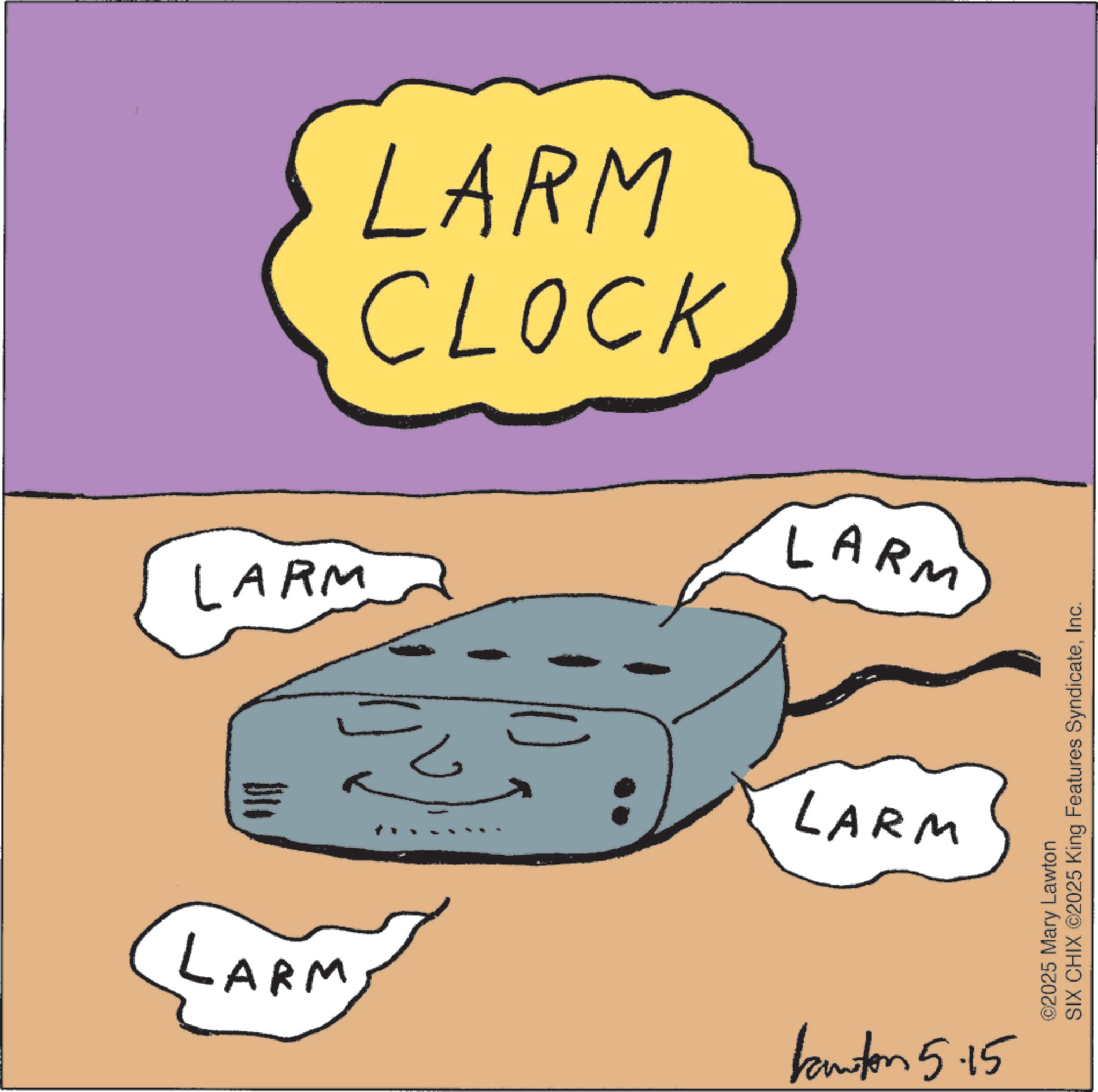 Child art OCR: CLOCK LARM LARM LARM ??? ? LARM LARM kunton 5.15 ©2025 Mary Lawton SIX CHIX ©2025 King Features SyndicateInc. CLOCK LARM LARM LARM ??? ? LARM LARM kunton 5.15 © 2025 Mary Lawton SIX CHIX © 2025 King Features Syndicate