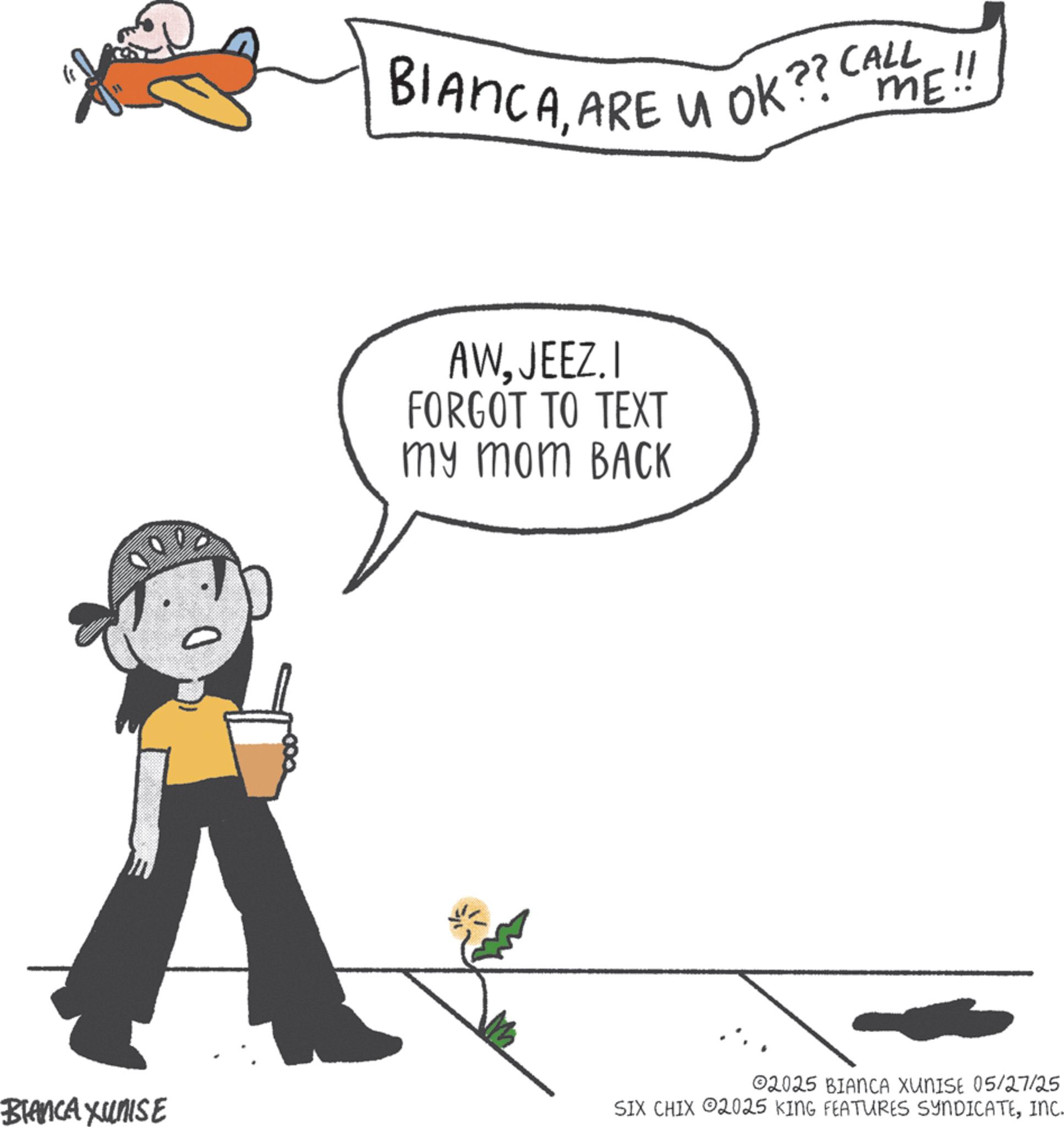 Animation OCR: BIANCAARE U OK?? CA AWJEEZ.I FORGOT TO TEXT my mom BACK ME!! BIANCA XUNISE 02025 BIANCA XUNISE 05/27/25 SIX CHIX 2025 KING FEATURES SYNDICATEINC. BIANCAARE U OK ?? CA AWJEEZ.I FORGOT TO TEXT my mom BACK ME !! BIANCA XUNISE 02025 BIANCA XUNISE 05/27/25 SIX CHIX 2025 KING FEATURES SYNDICATEINC .