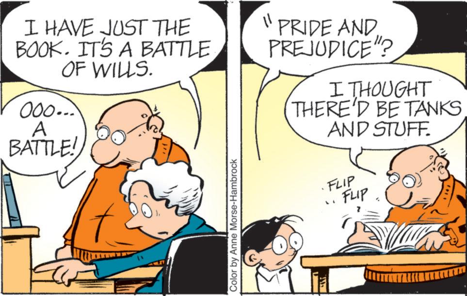 Fictional character OCR: I HAVE JUST THE BOOK. IT'S A BATTLE OF WILLS. 000... A BATTLE! Color by Anne Morse-Hambrock 11 PRIDE AND PREJUDICE"? I THOUGHT THERE'D BE TANKS AND STUFF. FLIP FLIP I HAVE JUST THE BOOK . IT'S A BATTLE OF WILLS . 000 ... A BATTLE ! Color by Anne Morse - Hambrock 11 PRIDE AND PREJUDICE " ? I THOUGHT THERE'D BE TANKS AND STUFF . FLIP FLIP